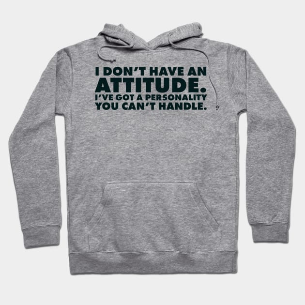 I don't have an attitude.  I've got a personality you can't handle Hoodie by UrbanLifeApparel